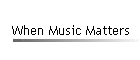 When Music Matters