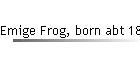 Emige Frog, born abt 1855
