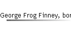 George Frog Finney, born abt 1845