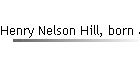 Henry Nelson Hill, born abt 1792