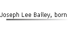 Joseph Lee Bailey, born 1938