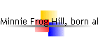 Minnie Frog Hill, born abt 1862