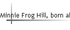 Minnie Frog Hill, born abt 1862