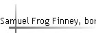 Samuel Frog Finney, born abt 1835