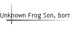 Unknown Frog Son, born abt 1901