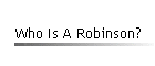 Who Is A Robinson?