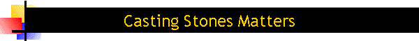 Casting Stones Matters