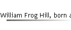 William Frog Hill, born abt 1879