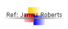 Ref: James Roberts