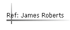 Ref: James Roberts