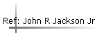 Ref: John R Jackson Jr