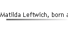 Matilda Leftwich, born abt 1840