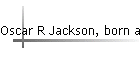 Oscar R Jackson, born abt 1879