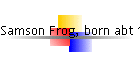 Samson Frog, born abt 1810