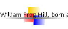 William Frog Hill, born abt 1876
